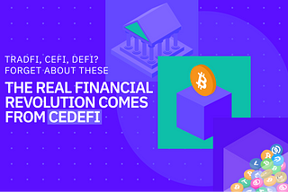 What is TradFi, CeFi and DeFi? Is CeDeFi going to rule the crypto world?