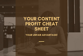 Your Content Profit Cheat Sheet