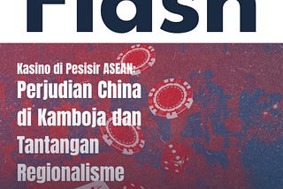 ASEAN in A Flash #3 Kasino di Pesisir ASEAN: Perjudian China di Kamboja dan Tantangan Regionalisme