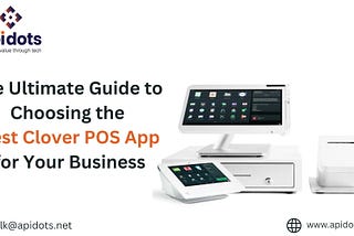 The Ultimate Guide to Choosing the Best Clover POS App for Your Business