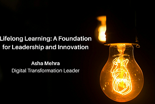 Lifelong Learning: A Foundation for Leadership and Innovation — Asha Mehra