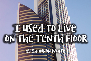 I Used to Live on the Tenth Floor