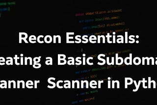 Recon Essentials: Creating a Basic Subdomain Scanner in Python