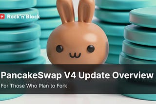 PancakeSwap V4 Update Overview