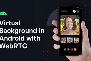 Virtual Background in Android with WebRTC