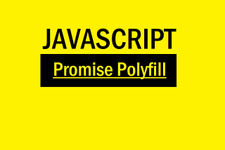 Javascript — Custom Promise Polyfill