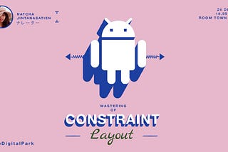 Review บรรยากาศงาน Mastering of Constraint Layout