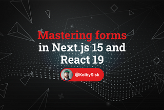 Mastering forms in Next.js 15 and React 19