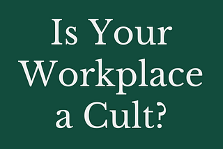 Is Your Workplace A Cult?