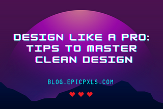 Design Like A Pro: Tips to Master Clean Design