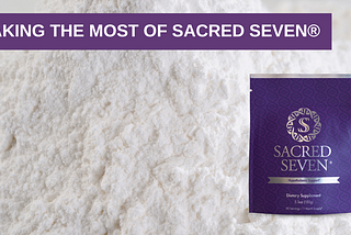 Making the Most of Sacred Seven®