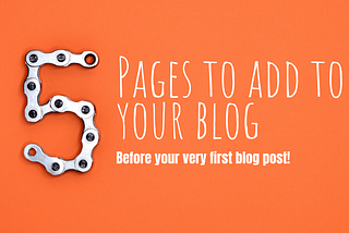 These are your first 5 pages for your new blog