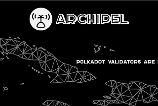 Archipel Polkadot validators are Live!