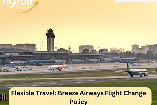 Flexible Travel: Breeze Airways Flight Change Policy