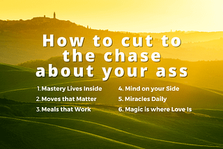 Want to cut to the chase about your ass?