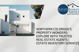 Northern Colorado’s Property Wonders: Explore with Trusted Real Estate Agents | Estate Inventory…