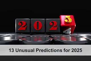 13 Unusual Predictions for 2025