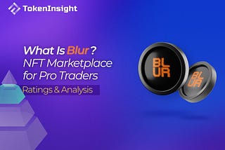 What Is Blur? NFT Marketplace for Pro Traders — Ratings & Analysis