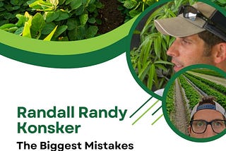 Randall Randy Konsker Shares the Biggest Mistakes New Farmers Make!