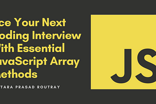Ace Your Next Coding Interview With Essential JavaScript Array Methods