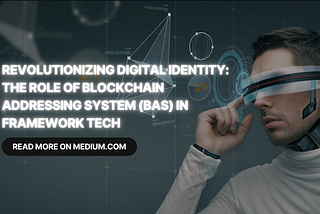 Revolutionizing Digital Identity: The Role of Blockchain Addressing System (BAS) in Framework Tech