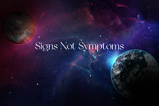 Signs Not Symptoms