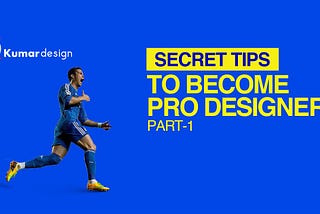 Secret Tips to Become PRO Designer