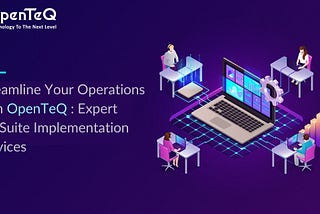 Streamline Your Operations with OpenTeQ: Expert NetSuite Implementation Services
