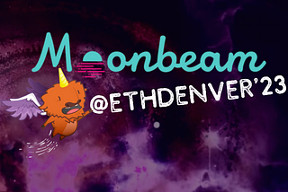 Let’s Moonbeam & Chill at ETHDenver ‘23