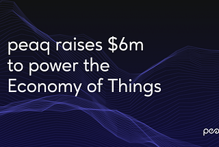 peaq Raises $6 Million in Funding to Power the Economy of Things