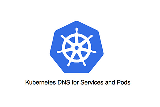 Kubernetes DNS for Services and Pods