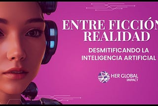 Entre ficción y realidad: Desmitificando la inteligencia artificial