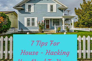 7 Tips you need to know about house hacking