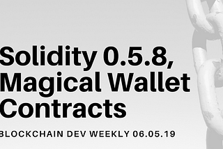 Solidity 0.5.8, Magical WalletContracts, Counterfactual Updates