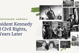 An Unfinished Agenda: President Kennedy and Civil Rights, 60 Years Later