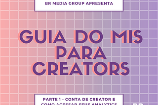 Guia do MIS para Creators — parte 1