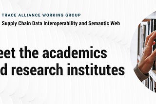 Meet the academics and research institutes taking part in the Trace Alliance data interoperability…