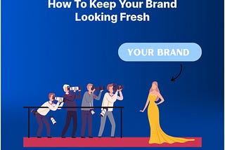 How To Keep Your Brand Looking Fresh
