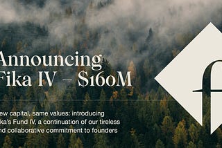 New Capital, Same Values: Introducing Fika’s $160M Fund IV, a Continuation of our Tireless and…