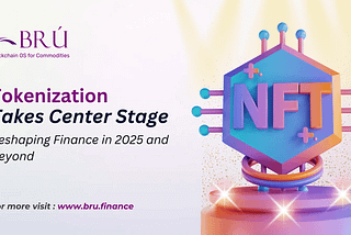 Tokenization Takes Center Stage: Reshaping Finance in 2025 and Beyond