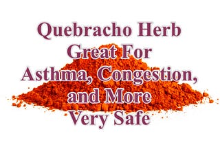 Quebracho Herb Great For Asthma, Congestion, and Very Safe