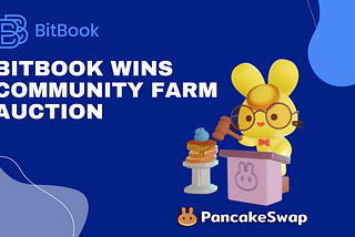 Breaking! BitBook Wins Community Farm Auction on PanCakeSwap