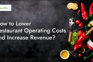 How to Lower Restaurant Operating Costs and Increase Revenue?