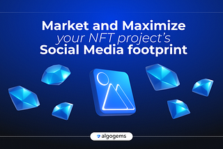 How to Market & Maximize Your NFT projects’ Social Media footprint