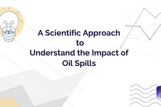 A SCIENTIFIC APPROACH TO UNDERSTAND THE IMPACT OF OIL SPILLS-SORBENE