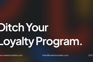 Why Loyalty Programs Hurt Brands: How to Build Brand Loyalty by Ditching Your Loyalty Program.