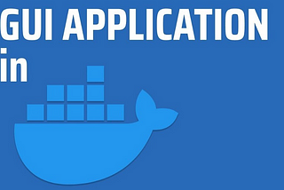 How to runs GUI Application in Docker?