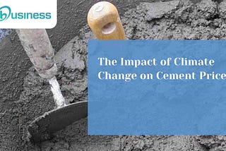 The Impact of Climate Change on Cement Prices