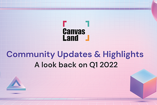 CanvasLand: Q1 2022 Community Highlights