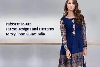 Pakistani suits latest designs and patterns to try from Surat India